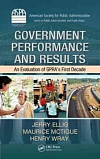 Government Performance and Results: An Evaluation of Gpras First Decade (Hardcover)