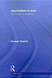 Journalism in Iran : From Mission to Profession (Paperback)