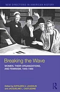 Breaking the Wave: Women, Their Organizations, and Feminism, 1945-1985 (Paperback)