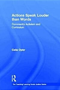 Actions Speak Louder Than Words : Community Activism as Curriculum (Hardcover)