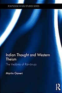 Indian Thought and Western Theism : The Vedanta of Ramanuja (Hardcover)