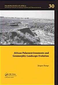African Palaeoenvironments and Geomorphic Landscape Evolution : Palaeoecology of Africa Vol. 30, An International Yearbook of Landscape Evolution and  (Hardcover)