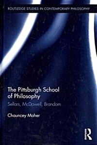 The Pittsburgh School of Philosophy : Sellars, McDowell, Brandom (Hardcover)