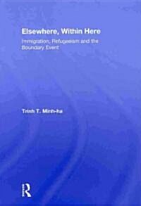 Elsewhere, Within Here : Immigration, Refugeeism and the Boundary Event (Hardcover)