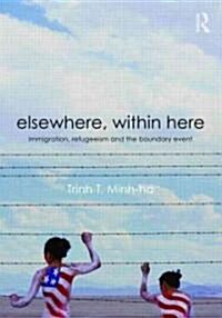 Elsewhere, Within Here : Immigration, Refugeeism and the Boundary Event (Paperback)