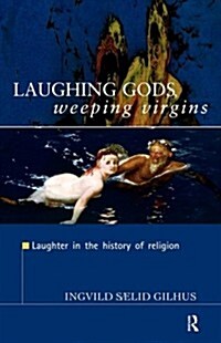 Laughing Gods, Weeping Virgins : Laughter in the History of Religion (Paperback)