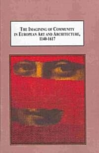 The Imagining of Community in European Art and Architecture, 1140-1617 (Hardcover)