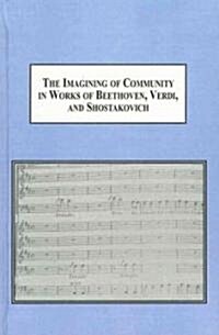 The Imagining of Community in Works of Beethoven, Verdi, and Shostakovich (Hardcover)