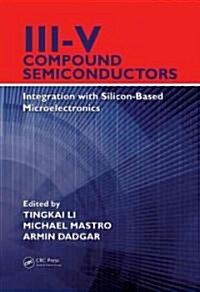 III-V Compound Semiconductors: Integration with Silicon-Based Microelectronics (Hardcover)