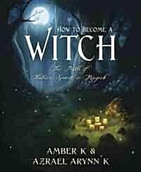 How to Become a Witch: The Path of Nature, Spirit & Magick (Paperback)