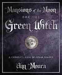 Mansions of the Moon for the Green Witch: A Complete Book of Lunar Magic (Paperback)