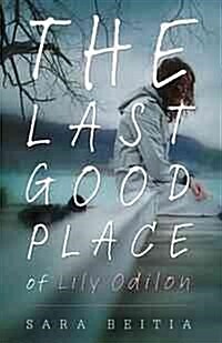 The Last Good Place of Lily Odilon (Paperback)