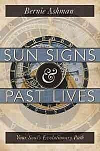 Sun Signs & Past Lives: Your Souls Evolutionary Path (Paperback)