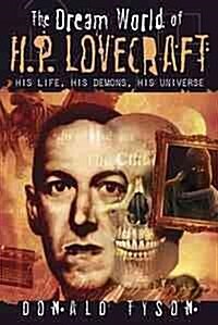 The Dream World of H. P. Lovecraft: His Life, His Demons, His Universe (Paperback)