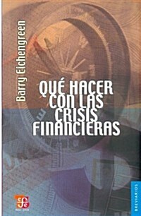 Que Hacer Con las Crisis Financieras = Finacial Crises and What to Do about Them (Paperback)