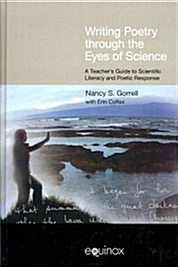 Writing Poetry Through the Eyes of Science : A Teachers Guide to Scientific Literacy and Poetic Response (Hardcover)