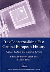 Re-contextualising East Central European History : Nation, Culture and Minority Groups (Hardcover)