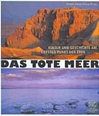 Das Tote Meer: Kultur Und Geschichte Am Tiefsten Punkt der Erde (Hardcover)