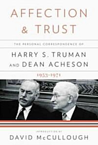 Affection and Trust: The Personal Correspondence of Harry S. Truman and Dean Acheson, 1953-1971 (Hardcover, Deckle Edge)