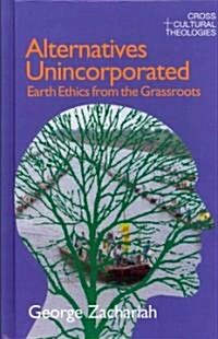 Alternatives Unincorporated : Earth Ethics from the Grassroots (Hardcover)