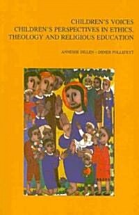Childrens Voices: Childrens Perspectives in Ethics, Theology and Religious Education (Paperback)