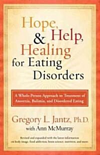 Hope, Help, and Healing for Eating Disorders: A Whole-Person Approach to Treatment of Anorexia, Bulimia, and Disordered Eating (Paperback, REV and Expande)