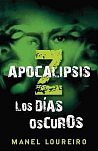 Apocalipsis Z: Los Dias Oscuros = Apocalypse Z (Paperback)