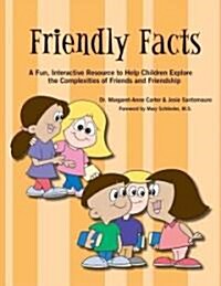 Friendly Facts: A Fun, Interactive Resource to Help Children Explore the Complexities of Friends and Friendhsip (Paperback)