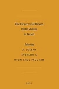 The Desert Will Bloom: Poetic Visions in Isaiah (Hardcover, XII, 299 Pp.)