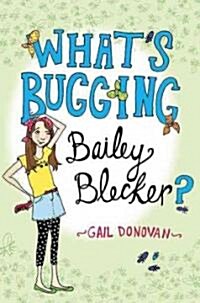 Whats Bugging Bailey Blecker? (School & Library, 1st)