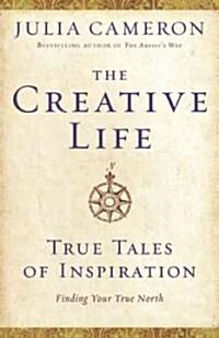 The Creative Life: True Tales of Inspiration (Hardcover)