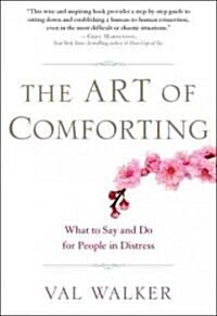 The Art of Comforting: What to Say and Do for People in Distress (Paperback, Deckle Edge)