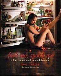 Fork Me, Spoon Me: The Sensual Cookbook (Paperback)