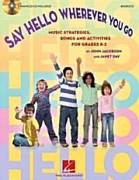 Say Hello Wherever You Go: Music Strategies, Songs and Activities for Grades K-2 [With CD (Audio)] (Paperback)