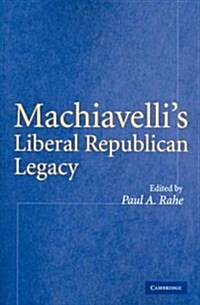 Machiavellis Liberal Republican Legacy (Paperback)