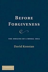 Before Forgiveness : The Origins of a Moral Idea (Hardcover)