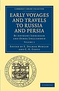 Early Voyages and Travels to Russia and Persia : By Anthony Jenkinson and Other Englishmen (Paperback)