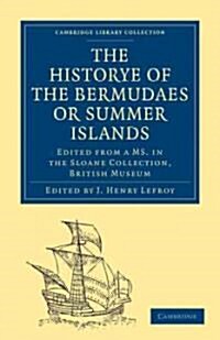 Historye of the Bermudaes or Summer Islands : Edited from a MS. in the Sloane Collection, British Museum (Paperback)