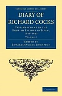 Diary of Richard Cocks, Cape-Merchant in the English Factory in Japan, 1615–1622 : With Correspondence (Paperback)