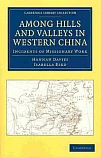Among Hills and Valleys in Western China : Incidents of Missionary Work (Paperback)