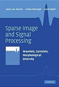 Sparse Image and Signal Processing : Wavelets, Curvelets, Morphological Diversity (Hardcover)