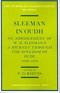 Sleeman in Oudh : An Abridgement of W. H. Sleemans A Journey through the Kingdom of Oude in 1849–50 (Paperback)