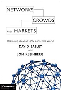 Networks, Crowds, and Markets : Reasoning About a Highly Connected World (Hardcover)