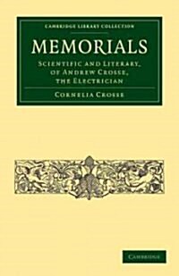 Memorials : Scientific and Literary, of Andrew Crosse, the Electrician (Paperback)