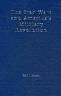 The Iraq Wars and Americas Military Revolution (Hardcover)