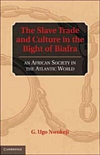 The Slave Trade and Culture in the Bight of Biafra : An African Society in the Atlantic World (Hardcover)