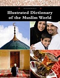 Illustrated Dictionary of the Muslim World (Library Binding)