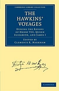 The Hawkins Voyages During the Reigns of Henry VIII, Queen Elizabeth, and James I (Paperback)
