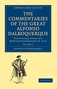 The Commentaries of the Great Afonso Dalboquerque, Second Viceroy of India : Translated from the Portuguese Edition of 1774 (Paperback)