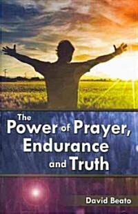 The Power of Prayer, Endurance and Truth (Paperback)